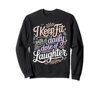 I Keep Fit with A Daily Dose of Laughter Humour de Gym - Sweatshirt