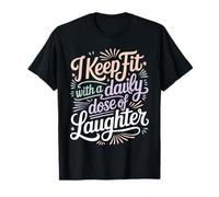 I Keep Fit with A Daily Dose of Laughter Humour de Gym - T-Shirt