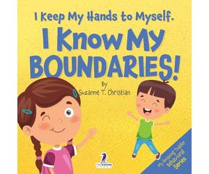 I Keep My Hands to Myself. I Know My Boundaries!: An Affirmation-Themed Toddler Book About Boundaries (Ages 2-4)