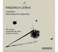 HK Gruber / Friedrich Cerha – I. Keintate / Eine Letzte Art Chansons – CD – Kairos
