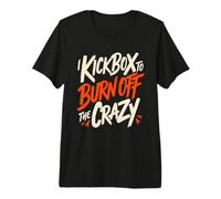 I Kickbox to Burn Off The Crazy Funny Kickboxing Kickboxer T-Shirt Haut de Gamme