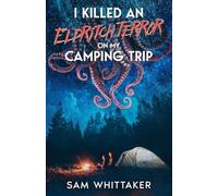I Killed an Eldritch Terror on My Camping Trip