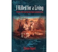 I Killed for a Living: The Story of the Last Big-game Hunter in Southeast Asia