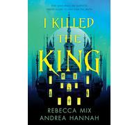 I Killed the King: A YA Fantasy Whodunnit of Murder, Magic, and Six Suspects in a Locked Room