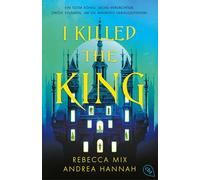 I Killed The King: Mystische Kreaturen, Mord und Magie - der Auftakt der spannenden YA-Fantasy-Dilogie