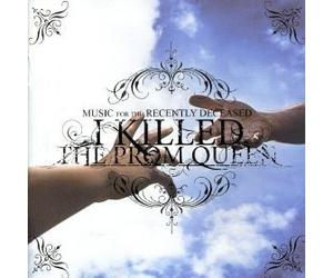 I Killed the Prom Queen - Music for the Recently Decease