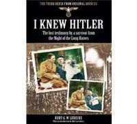 I Knew Hitler The Lost Testimony by a Survivor from the Night of the Long Knives by Kurt G. W. Ludecke Kurt G W Ludecke (Auteur)