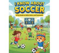 I Know About Soccer: A Fun Guide to Skills, Rules, and Teamwork