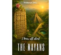 I know all about the Mayans: Glyphs, calendars, and cities in the heart of the jungle