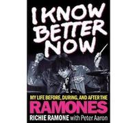 I Know Better Now: My Life Before, During, and After the Ramones - [Version Originale] Inconnu (Auteur)