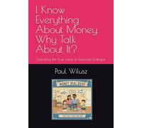 I Know Everything About Money. Why Talk About It?: Unlocking the True value of Financial Dialogue