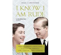 I Know I Am Rude: Prince Phillip's Life In His Own Words