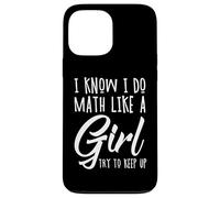 I Know I Do Math Like A Girl Try to Keep Up Pi Day Maths Coque pour iPhone 13 Pro Max