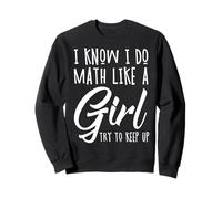 I Know I Do Math Like A Girl Try to Keep Up Pi Day Maths Sweatshirt