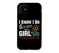 I Know I Do Science Like A Girl Try and Keep Up - Scientist Coque pour iPhone 11