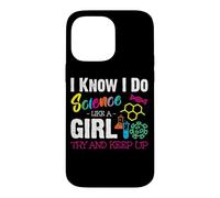 I Know I Do Science Like A Girl Try and Keep Up - Scientist Coque pour iPhone 14 Pro Max
