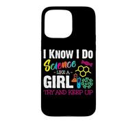 I Know I Do Science Like A Girl Try and Keep Up - Scientist Coque pour iPhone 15 Pro Max