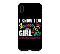I Know I Do Science Like A Girl Try and Keep Up - Scientist Coque pour iPhone XS Max