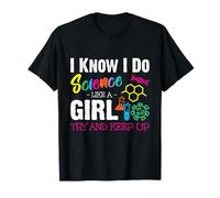 I Know I Do Science Like A Girl Try and Keep Up - Scientist T-Shirt