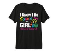 I Know I Do Science Like A Girl Try and Keep Up - Scientist T-Shirt Haut de Gamme