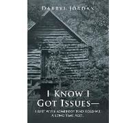 I Know I Got Issues- I Just Wish Somebody Had Told Me! A Long Time Ago...