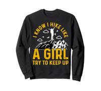 I Know I Hike Like A Girl Try to Keep Up Sweatshirt