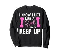 I Know I Lift Like a Girl Entraînement Gym Haltérophilie Sweatshirt