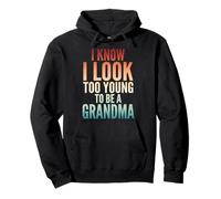 I Know I Look Too Young to Be A Grandma Sweat à Capuche