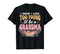 I Know I Look Too Young to Be A Grandma T-Shirt