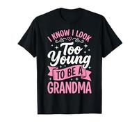 I Know I Look Too Young to Be A Grandma T-Shirt