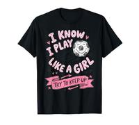 I Know I Play Like A Girl - Amoureux de Football T-Shirt
