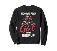 I Know I Play Like A Girl Try to Keep Up Funny Dart Player Sweatshirt