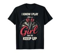 I Know I Play Like A Girl Try to Keep Up Funny Dart Player T-Shirt
