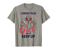 I Know I Play Like A Girl Try to Keep Up Funny Dart Player T-Shirt