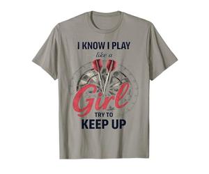 I Know I Play Like A Girl Try to Keep Up Funny Dart Player T-Shirt