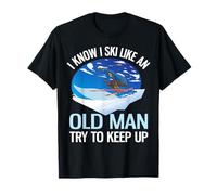 I Know I Ski Like an Old Man Try to Keep Up Funny Ski T-Shirt