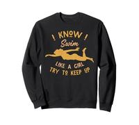 I Know I Swim Like a Girl Try to Keep Up Sweatshirt