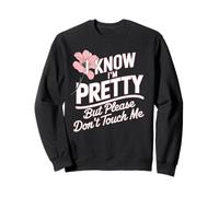 I Know I'm Pretty But Please Do Not Touch Me Célébrer Femme Sweatshirt