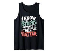 I Know I'm Stupid But I Feel Better Around You - Débardeur