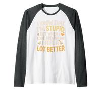 I Know I'm Stupid But I Feel Better Around You |- Manche Raglan