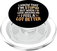 I Know I'm Stupid But I Feel Better Around You |- PopSockets PopGrip pour MagSafe