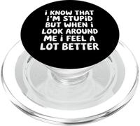 I Know I'm Stupid But I Feel Better Around You |- PopSockets PopGrip pour MagSafe