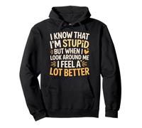 I Know I'm Stupid But I Feel Better Around You |- Sweat à Capuche