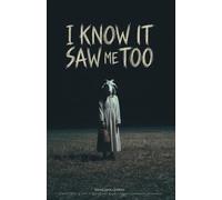 I Know It Saw Me Too: Chilling True Stories of Paranormal Encounters and Unexplained Phenomena