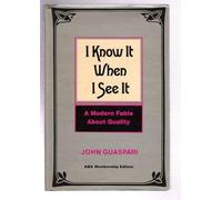 I KNOW IT WHEN I SEE IT -- A MODERN FABLE ABOUT QUALITY