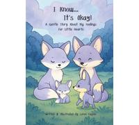 I Know... It's Okay!: A Gentle Story About Big Feelings for Little Hearts