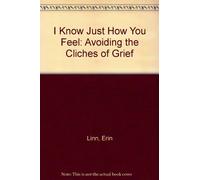 I Know Just How You Feel: Avoiding the Cliches of Grief by Erin Linn (1986-06-03)