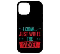 I Know Just Write The Ticket Sarcastic Driver Car - Coque pour iPhone 12 Mini