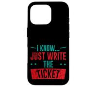 I Know Just Write The Ticket Sarcastic Driver Car - Coque pour iPhone 16 Pro