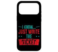I Know Just Write The Ticket Sarcastic Driver Car - Coque pour iPhone 17 Pro Max